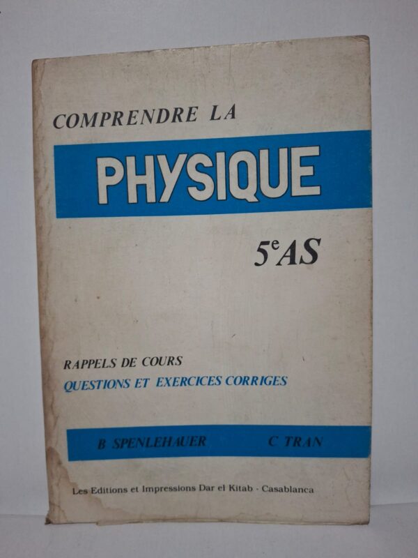 Comprendre la physique : 5 AS (Rappels de cours, questions et exercices corrigés)-B. Spenlehauer et C. Tran