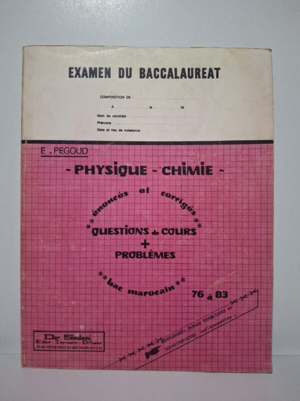 Physique - Chimie : énoncés et corrigés (Questions de cours + Problèmes - bac marocain 76 à 83)-E. Pegoud