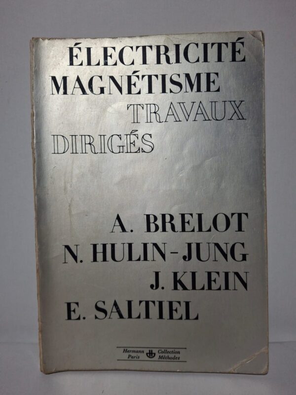 Électricité Magnétisme : Travaux Dirigés (Collection Méthodes)-A. Brelot, N. Hulin-Jung, J. Klein, E. Saltiel