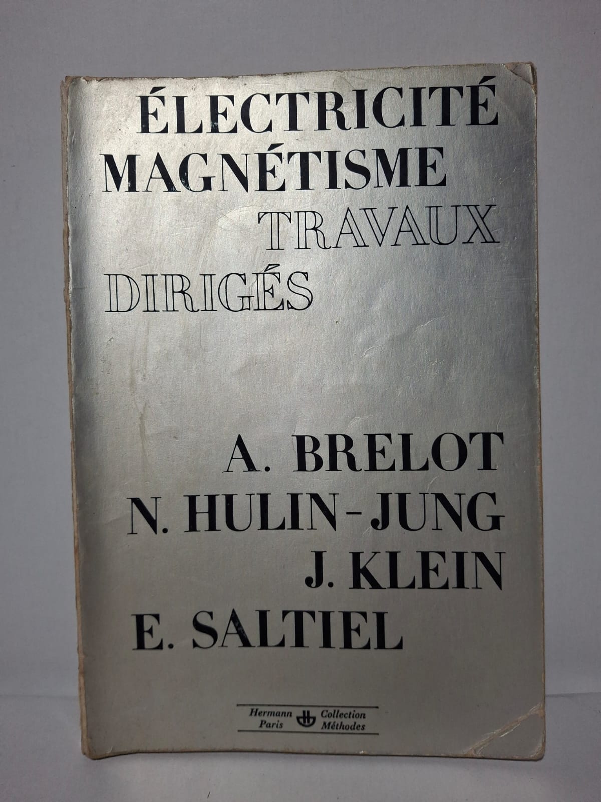 Électricité Magnétisme : Travaux Dirigés (Collection Méthodes)-A. Brelot, N. Hulin-Jung, J. Klein, E. Saltiel Électricité Magnétisme : Travaux Dirigés (Collection Méthodes)-A. Brelot, N. Hulin-Jung, J. Klein, E. Saltiel