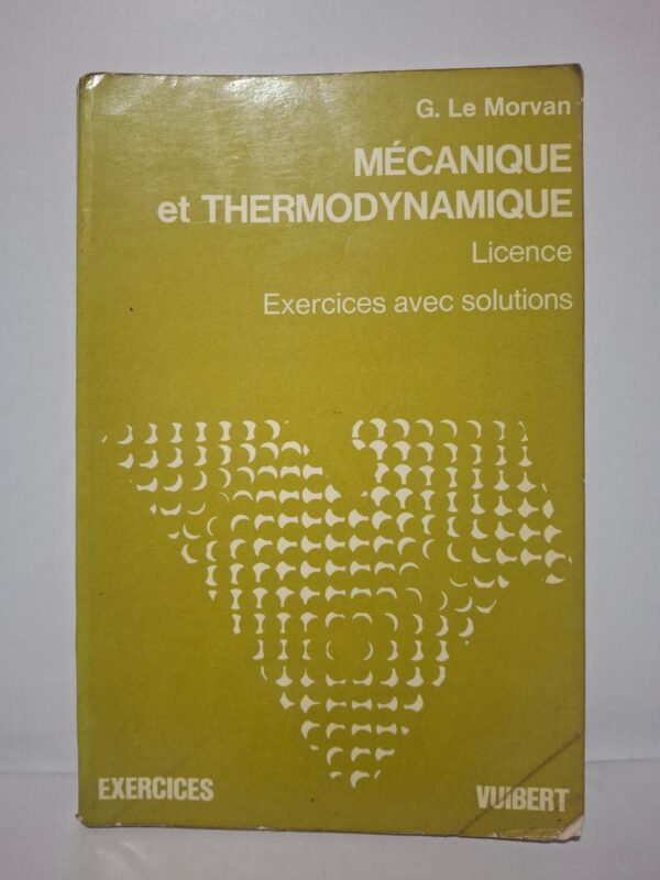 Mécanique et Thermodynamique : Licence (Exercices avec solutions)-G. Le Morvan