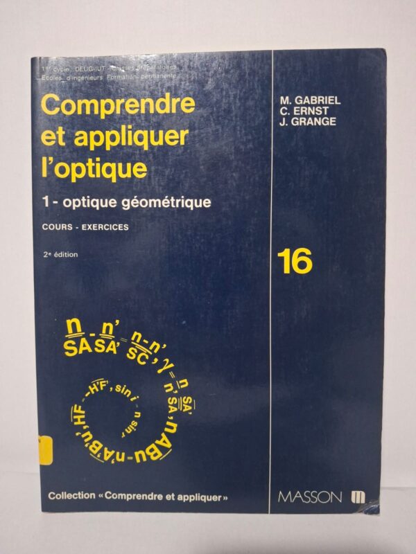 Comprendre et appliquer l'optique : 1 - optique géométrique (2e édition)-M. Gabriel, C. Ernst, J. Grange