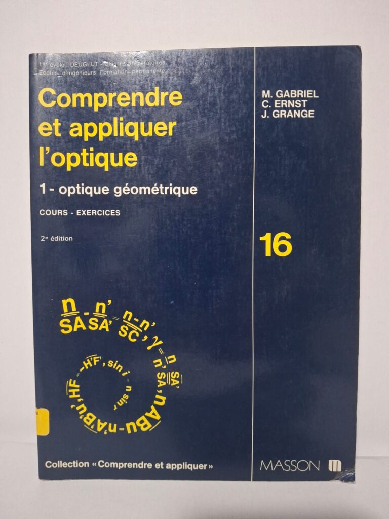 Comprendre et appliquer l'optique : 1 - optique géométrique (2e édition)-M. Gabriel, C. Ernst, J. Grange