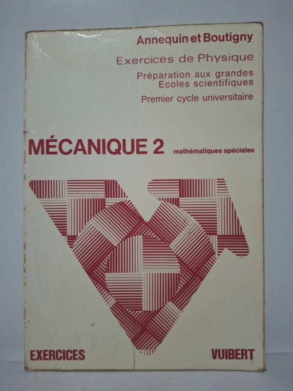 Exercices de Physique : Mécanique 2 (Mathématiques spéciales) - Annequin et Boutigny