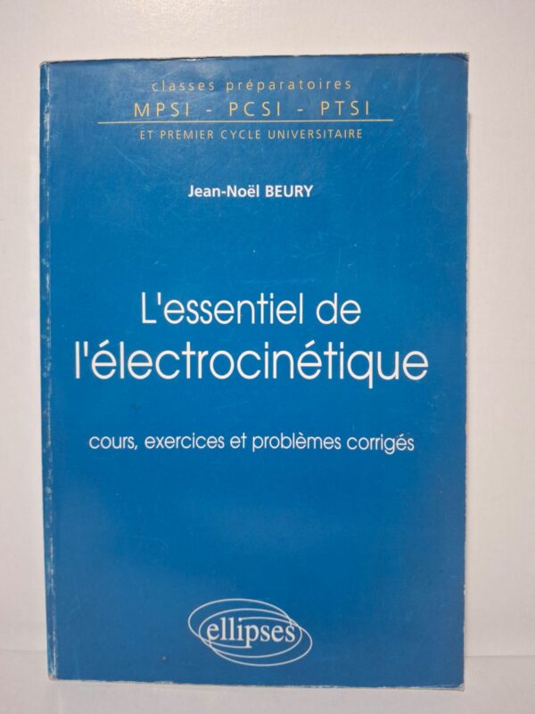 L'essentiel de l'électrocinétique : cours, exercices et problèmes corrigés - Jean-Noël BEURY