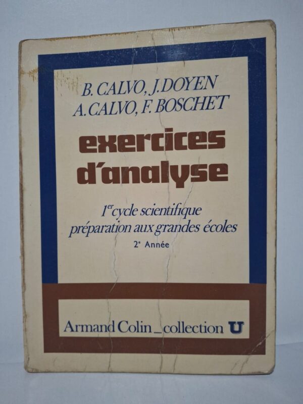 Exercices d'analyse : 1er cycle scientifique, préparation aux grandes écoles (2e Année) - B. CALVO, J. DOYEN, A. CALVO, F. BOSCHET