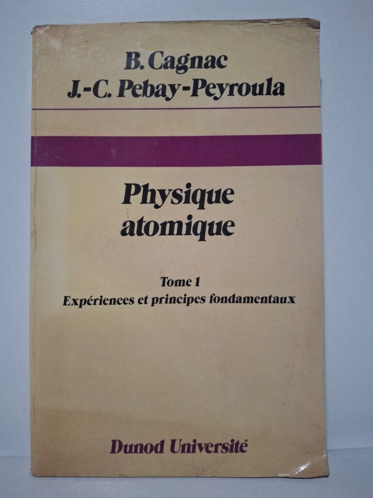 Physique atomique. Tome 1 : Expériences et principes fondamentaux - B. Cagnac, J.-C. Pebay-Peyroula