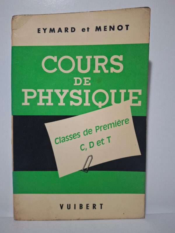 Cours de physique : Classes de Première C, D et T - Eymard et Menot
