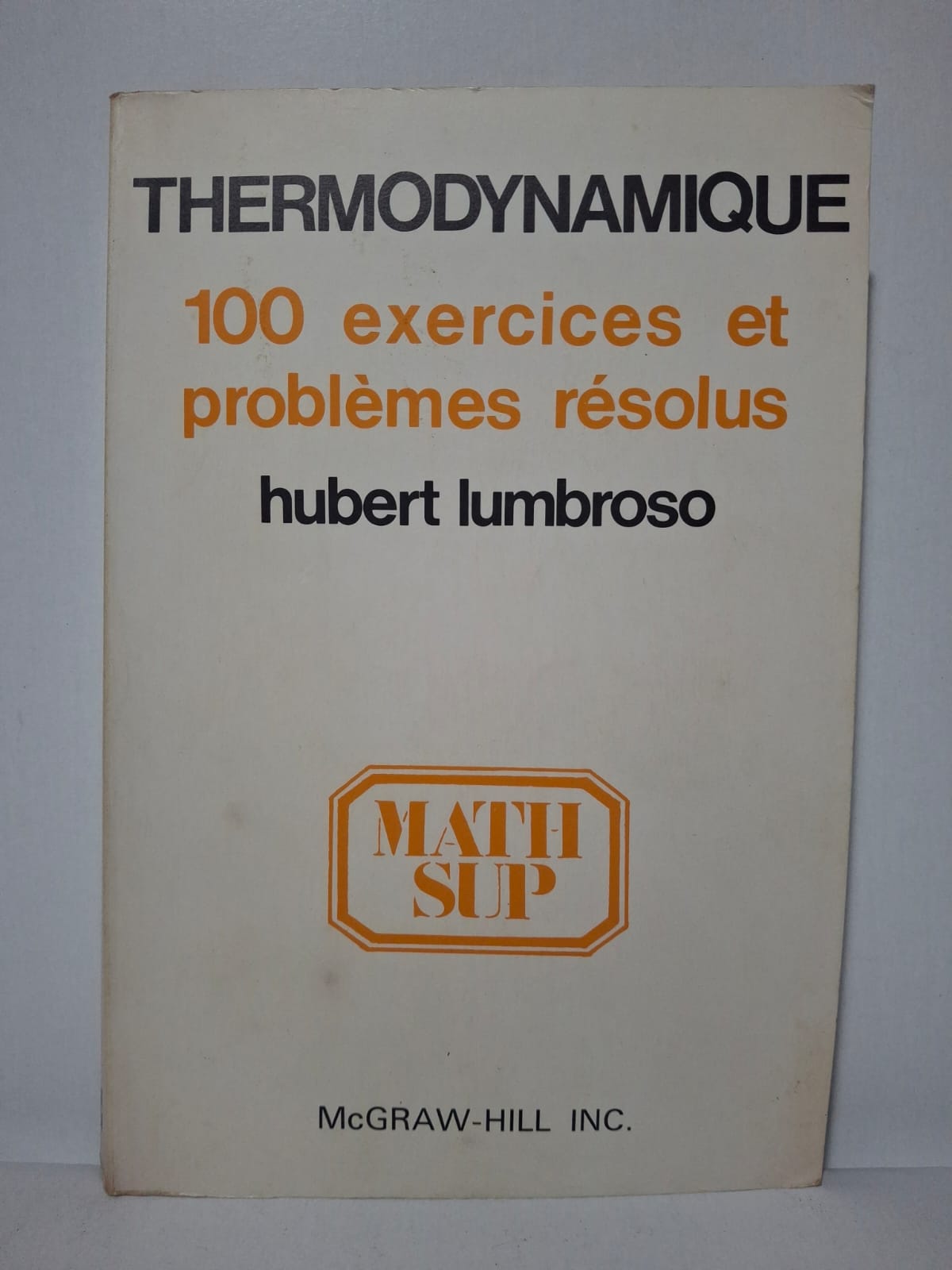 Thermodynamique : 100 exercices et problèmes résolus - Hubert LUMBROSO Thermodynamique : 100 exercices et problèmes résolus - Hubert LUMBROSO