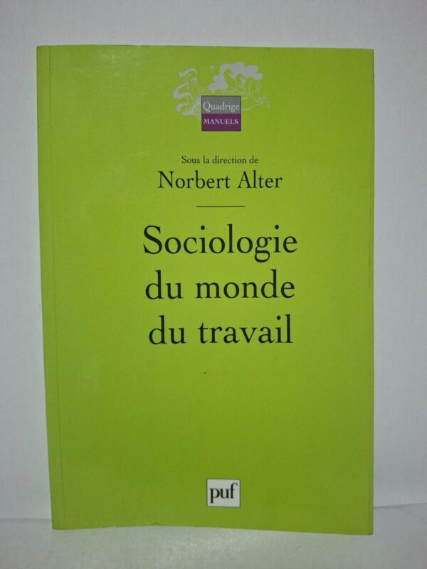 Sociologie du monde du travail-Norbert Alter