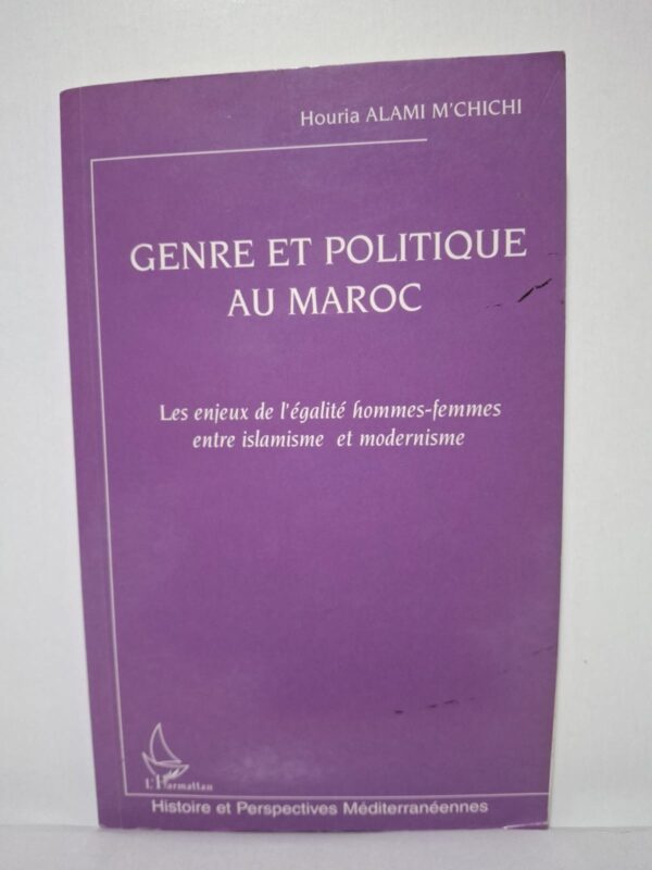 GENRE ET POLITIQUE AU MAROC : Les enjeux de l'égalité hommes-femmes entre islamisme et modernisme-Houria ALAMI M'CHICHI