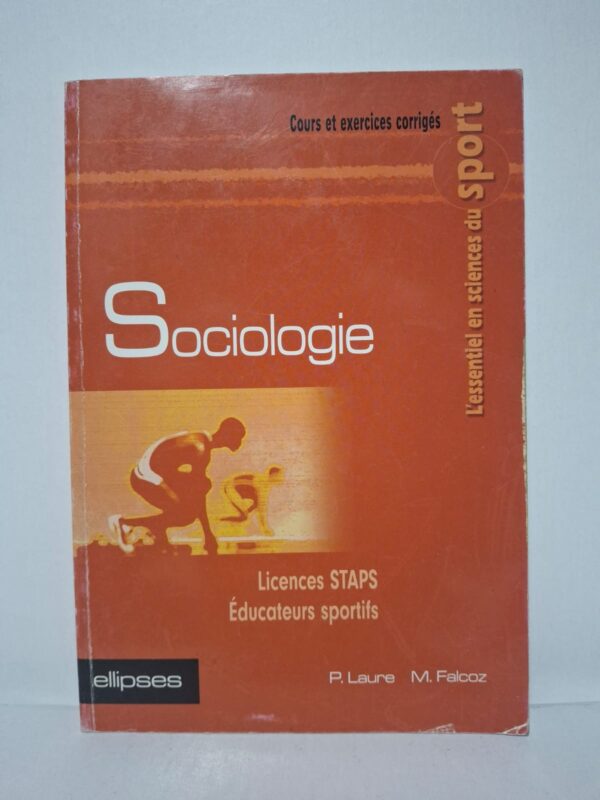Sociologie : Licences STAPS, Éducateurs sportifs (Cours et exercices corrigés)-P. Laure, M. Falcoz