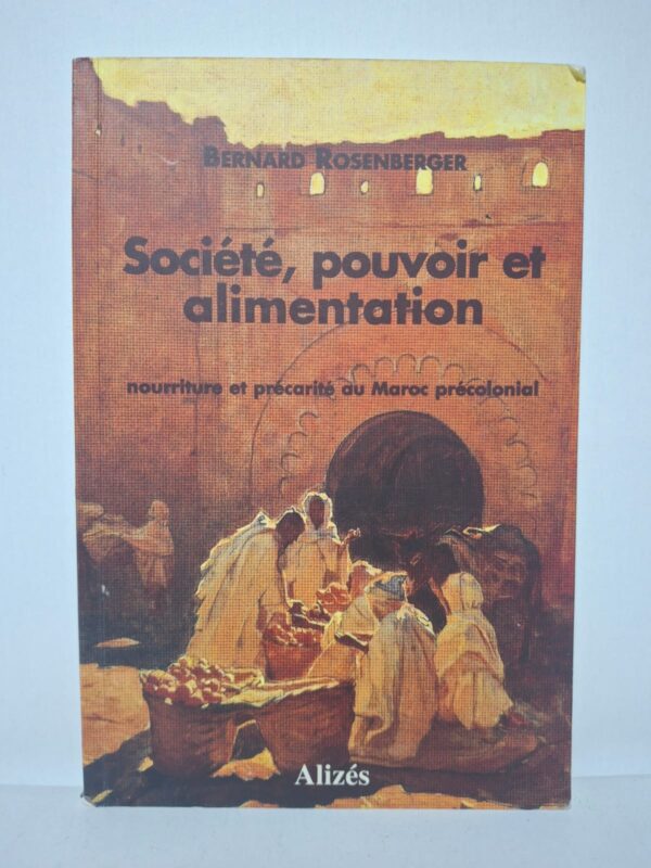 Société, pouvoir et alimentation : nourriture et précarité au Maroc précolonial-Bernard Rosenberger