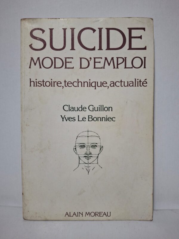 Suicide, mode d'emploi : histoire, technique, actualité-Claude Guillon et Yves Le Bonniec