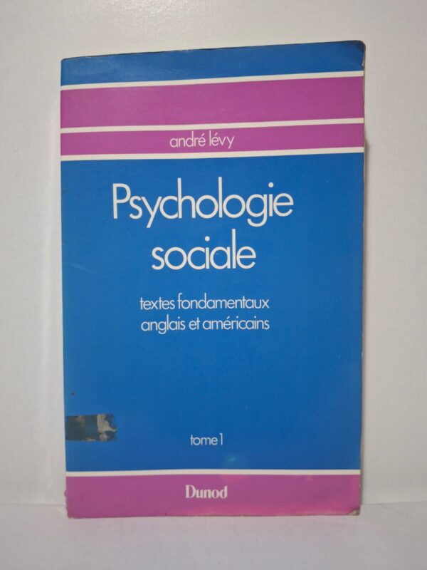 Psychologie sociale : textes fondamentaux anglais et américains (tome 1)-André Lévy