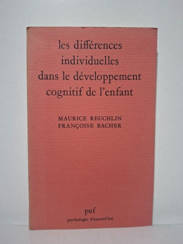 Les différences individuelles dans le développement cognitif de l'enfant - Maurice Reuchlin, Françoise Bacher