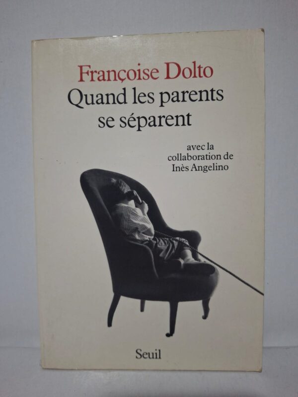 Quand les parents se séparent - Françoise Dolto (avec la collaboration d'Inès Angelino)