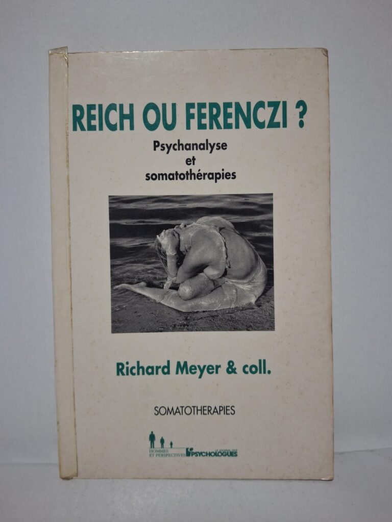 Reich ou Ferenczi ? Psychanalyse et somatothérapies - Richard Meyer & coll.