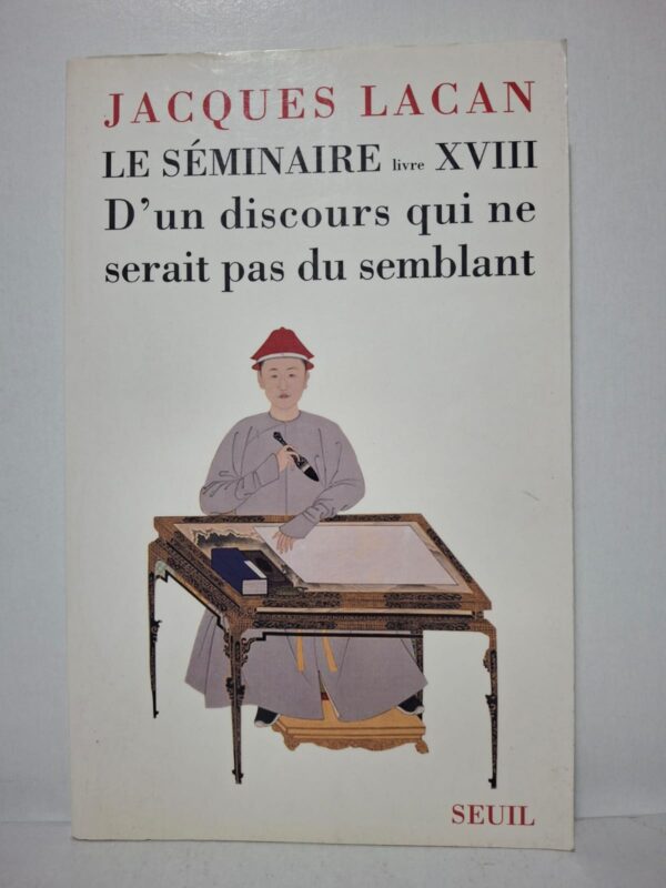Le Séminaire, livre XVIII : D'un discours qui ne serait pas du semblant - Jacques Lacan (texte établi par Jacques-Alain Miller)