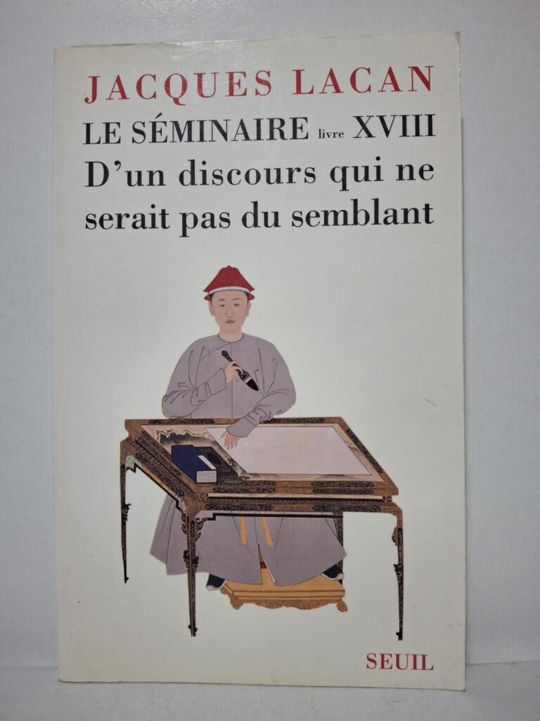 Le Séminaire, livre XVIII : D'un discours qui ne serait pas du semblant - Jacques Lacan (texte établi par Jacques-Alain Miller)
