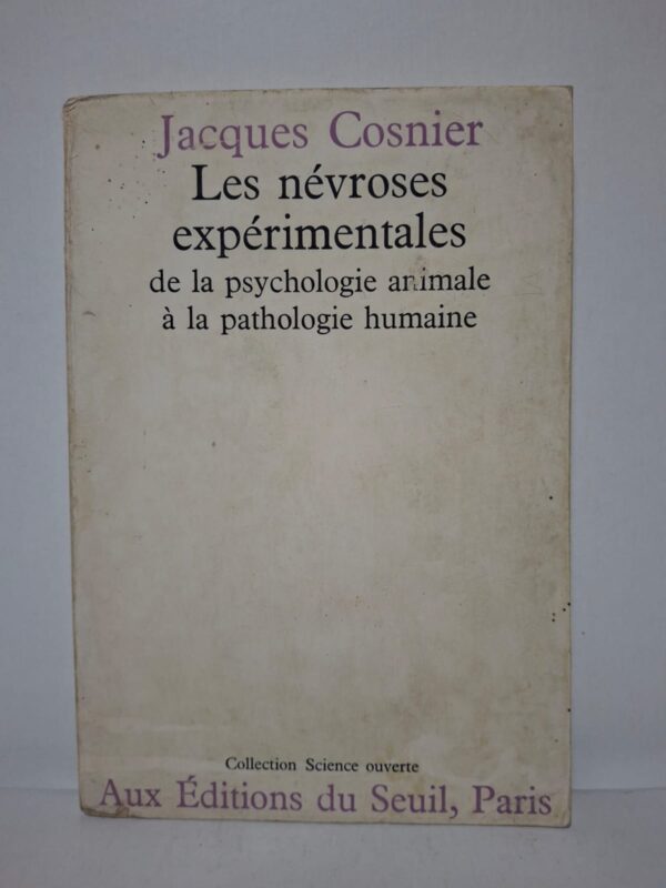 Les névroses expérimentales : de la psychologie animale à la pathologie humaine - Jacques Cosnier