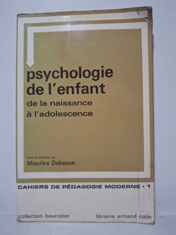 Psychologie de l'enfant : de la naissance à l'adolescence - sous la direction de Maurice Debesse