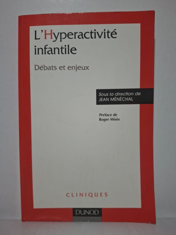 L'Hyperactivité infantile : Débats et enjeux - sous la direction de Jean Ménéchal (Préface de Roger Misès)