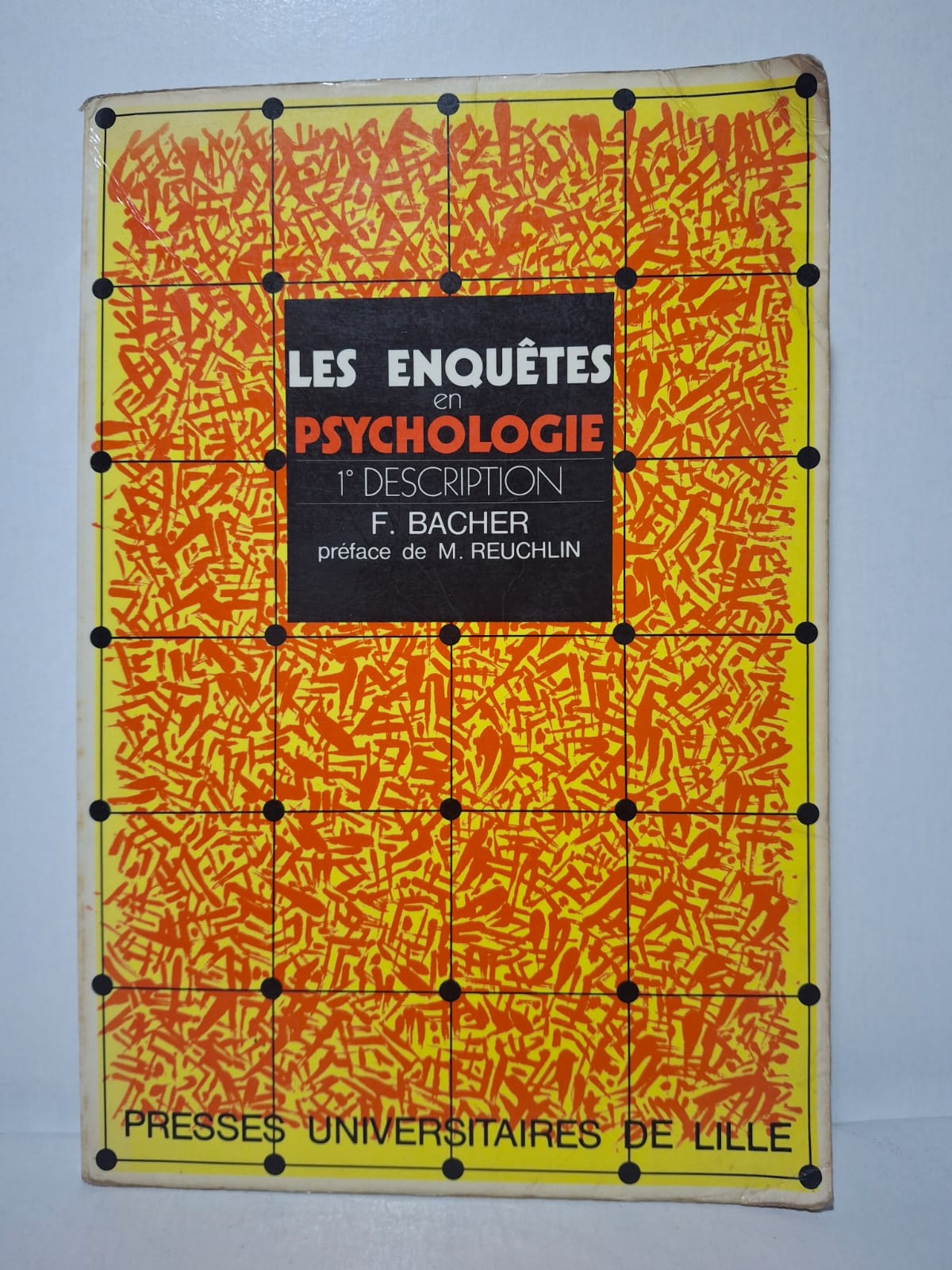 Les enquêtes en psychologie : 1° Description - F. Bacher (préface de M. Reuchlin) Les enquêtes en psychologie : 1° Description - F. Bacher (préface de M. Reuchlin)