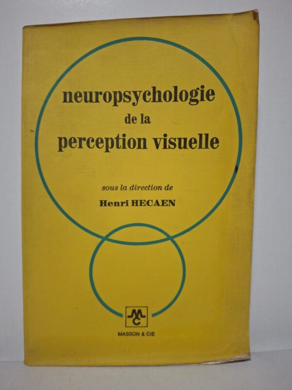 Neuropsychologie de la perception visuelle - sous la direction de Henri Hecaen
