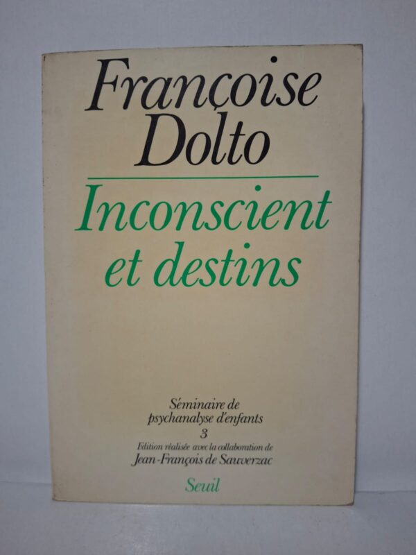 Inconscient et destins : Séminaire de psychanalyse d'enfants 3 - Françoise Dolto (avec la collaboration de Jean-François de Sauverzac)