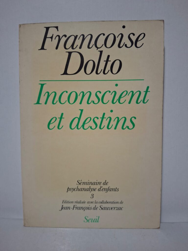 Inconscient et destins : Séminaire de psychanalyse d'enfants 3 - Françoise Dolto (avec la collaboration de Jean-François de Sauverzac)