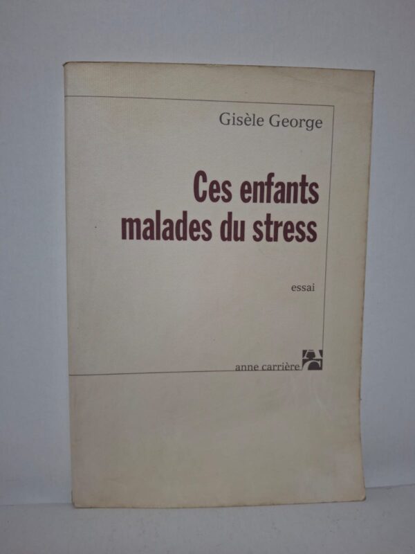 Ces enfants malades du stress - Gisèle George