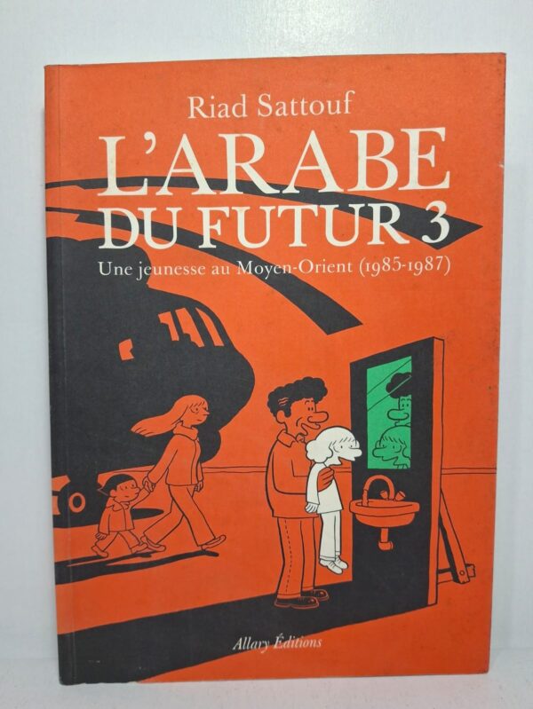 L'Arabe du futur 3 : Une jeunesse au Moyen-Orient (1985-1987) - Riad Sattouf (Allary Éditions)