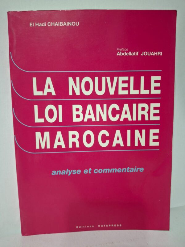 La Nouvelle loi bancaire marocaine : analyse et commentaire - El Hadi Chaibainou