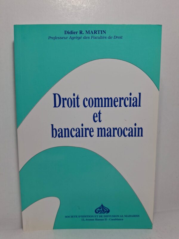 Droit commercial et bancaire marocain - Didier R. Martin