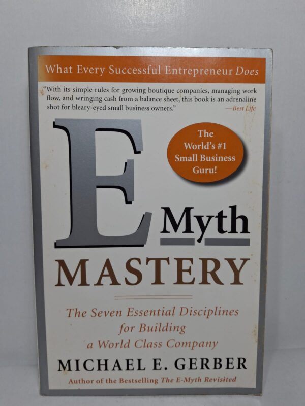 E-Myth Mastery: The Seven Essential Disciplines for Building a World Class Company - Michael E. Gerber