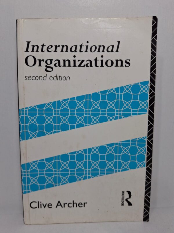 International Organizations (Second Edition) - Clive Archer