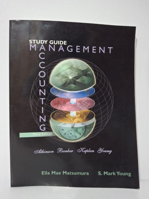 Study Guide Management Accounting (Third Edition) - Ella Mae Matsumura & S. Mark Young