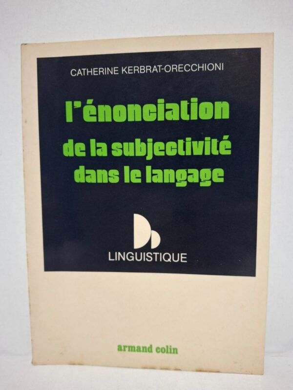 L'énonciation de la subjectivité dans le langage - Catherine Kerbrat-Orecchioni