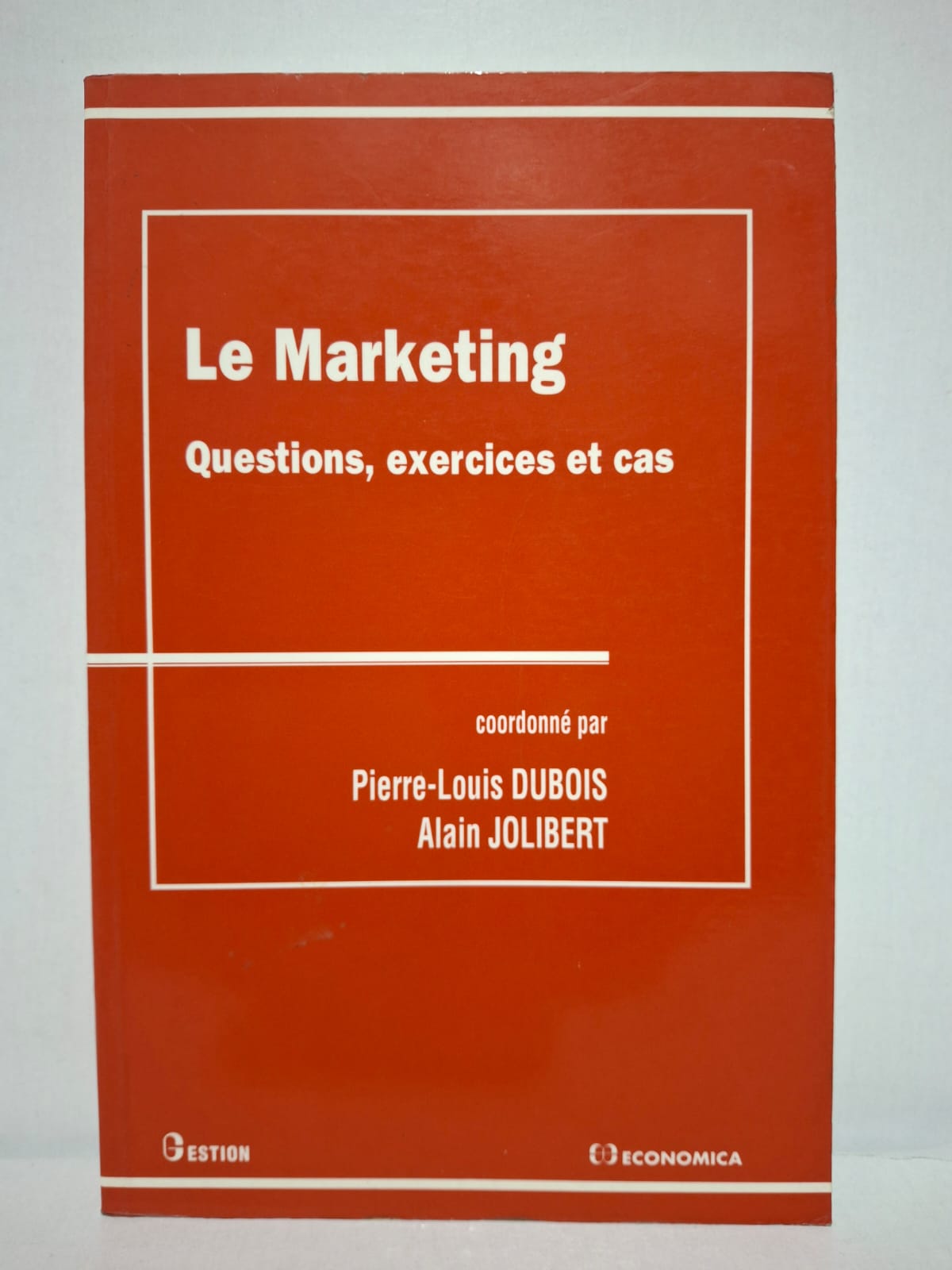 Le Marketing : Questions, exercices et cas&Ouvrage coordonné par Pierre-Louis Dubois et Alain Jolibert