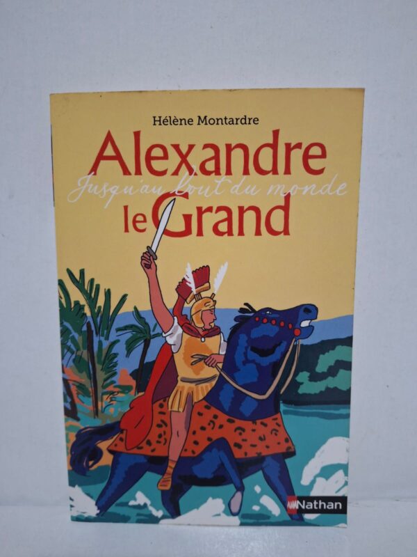 Alexandre le Grand, Jusqu'au bout du monde - Hélène Montardre