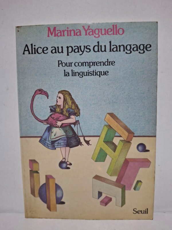 Alice au pays du langage : Pour comprendre la linguistique - Marina Yaguello