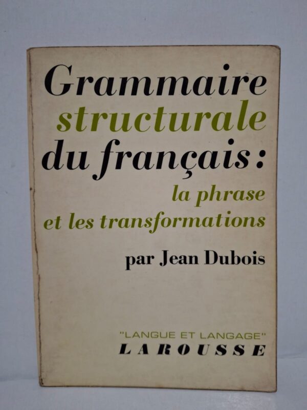 Grammaire structurale du français : la phrase et les transformations - Jean Dubois