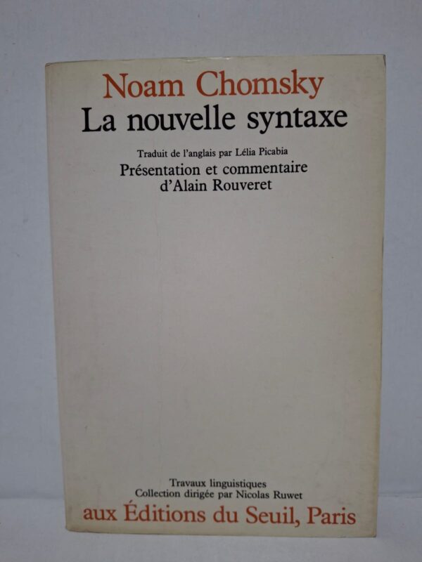 La nouvelle syntaxe - Noam Chomsky (traduit par Lélia Picabia, présentation d'Alain Rouveret)