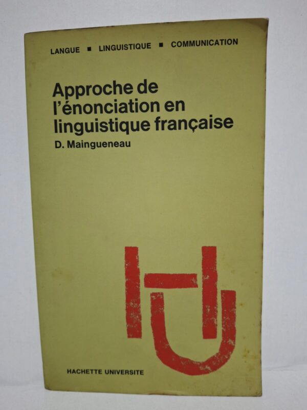 Approche de l'énonciation en linguistique française - D. Maingueneau