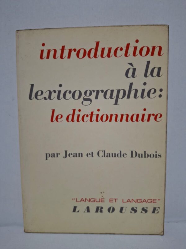 Introduction à la lexicographie : le dictionnaire - Jean et Claude Dubois