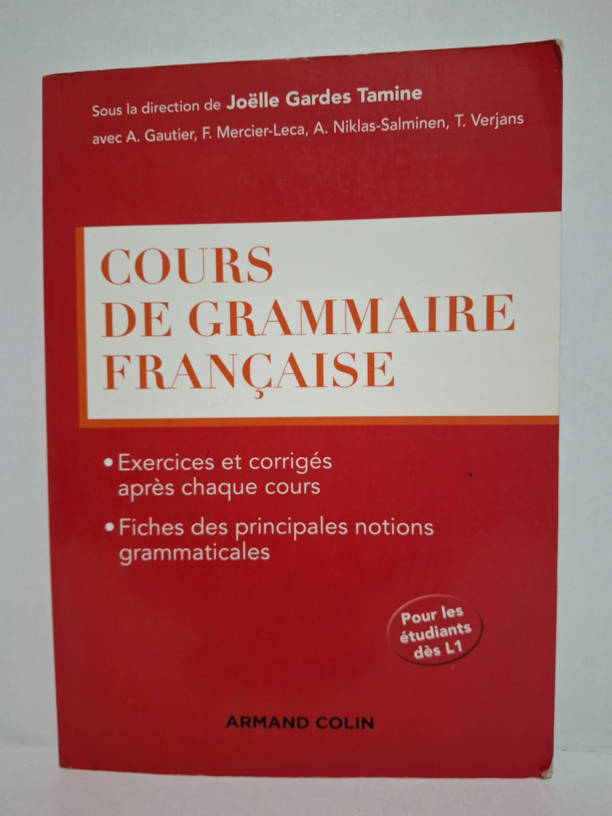 Cours de grammaire française - Sous la direction de Joëlle Gardes Tamine (avec A. Gautier, F. Mercier-Leca, A. Niklas-Salminen, T. Verjans) Cours de grammaire française - Sous la direction de Joëlle Gardes Tamine (avec A. Gautier, F. Mercier-Leca, A. Niklas-Salminen, T. Verjans)