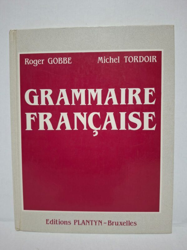 Grammaire française - Roger Gobbe, Michel Tordoir