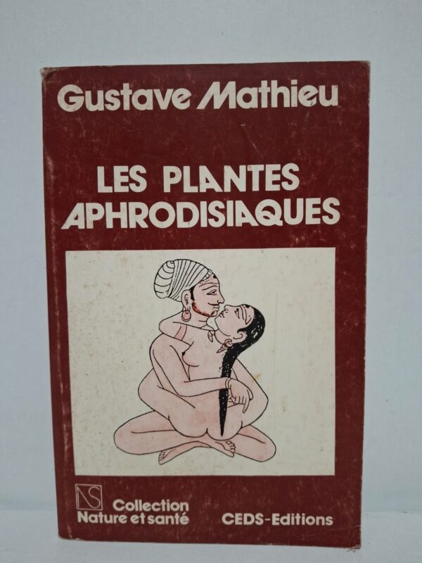 LES PLANTES APHRODISIAQUES - Gustave Mathieu