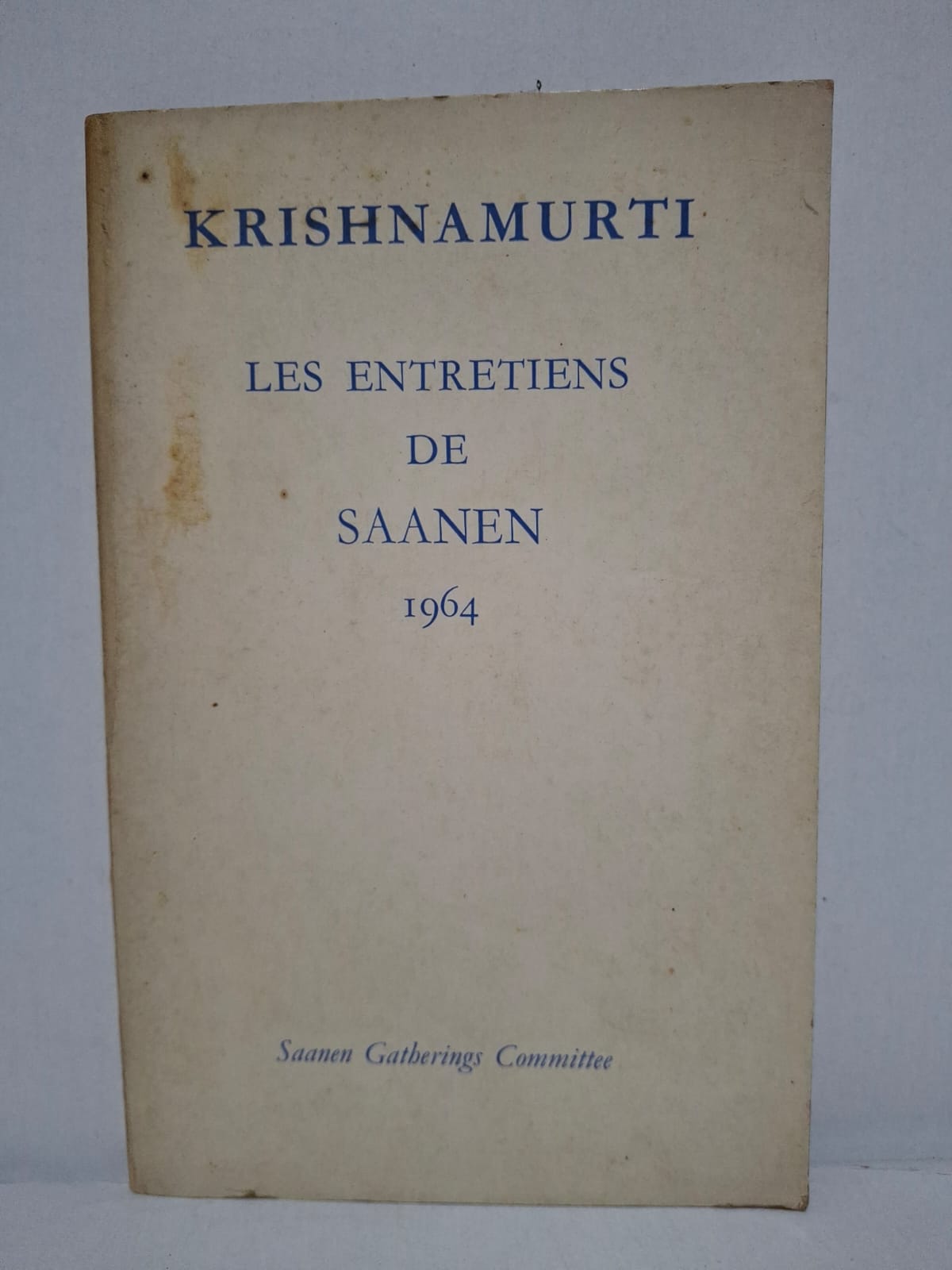 LES ENTRETIENS DE SAANEN 1964 - Jiddu Krishnamurti LES ENTRETIENS DE SAANEN 1964 - Jiddu Krishnamurti